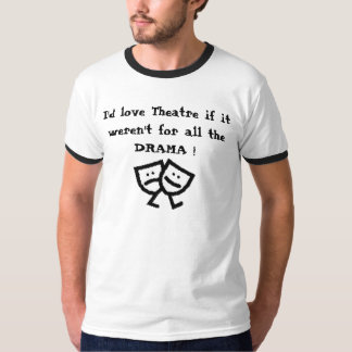 Ik zou van Theater houden als het niet voor alle D T-shirt