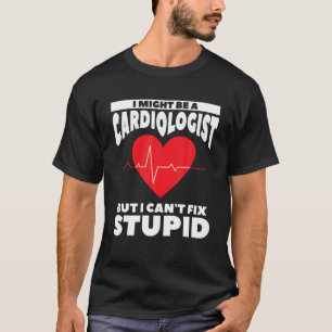Ik zou wel een cardioloog kunnen zijn, maar ik kan t-shirt