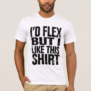 Ik zou wel een flex zijn, maar ik hou van dit shir t-shirt