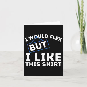 Ik zou willen buigen, maar ik zou graag dit Shirt  Kaart