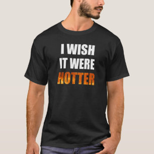 Ik zou willen dat het een hotter grappige nieuwigh t-shirt