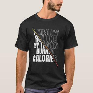 Ik zou willen dat ik mijn trainer mijn calorische t-shirt
