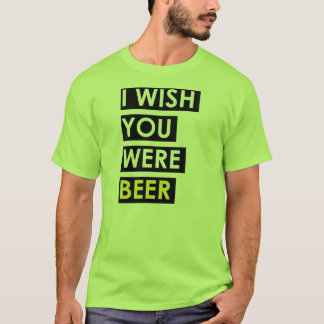 Ik zou willen dat je bier was t-shirt