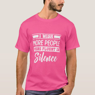 Ik zou willen dat meer mensen vlot waren in stilte t-shirt