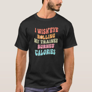 Ik zou willen dat Oogrog mijn Trainer Burden Calor T-shirt