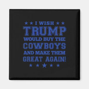 Ik zou willen dat Trump de cowboys zou kopen en ze Magneet