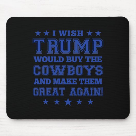 Ik zou willen dat Trump de cowboys zou kopen en ze Muismat (Voorkant)