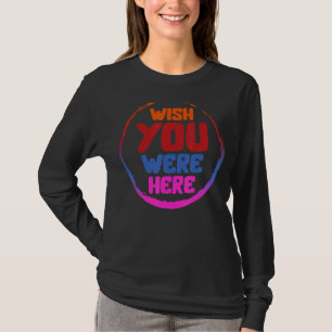 Ik zou willen dat u hier bent geweest, Trendy-esth T-shirt