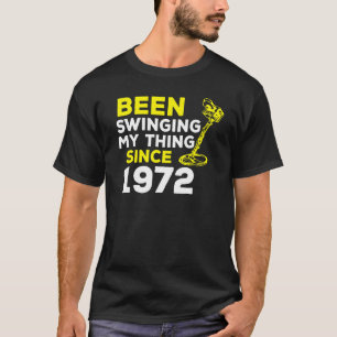 Ik zwaaide mijn ding sinds 1972. t-shirt
