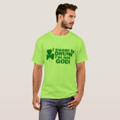 Ik zweem om te Drink dat ik niet God ben! T-shirt (Voorkant volledig)