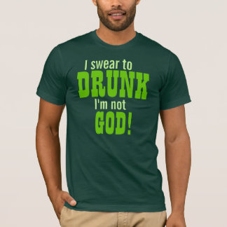 Ik zweem om te Drink dat ik niet God ben! T-shirt