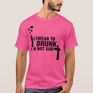 Ik zweer dat ik drink ben, niet God 1 T-shirt
