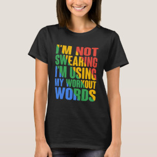 Ik zweer niet dat ik mijn trainingswoorden gebruik t-shirt