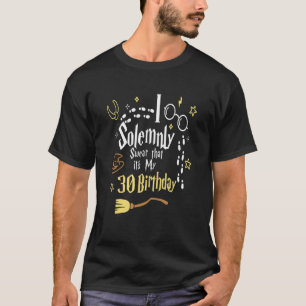 Ik zweer plechtig dat het mijn 30e verjaardag is t-shirt