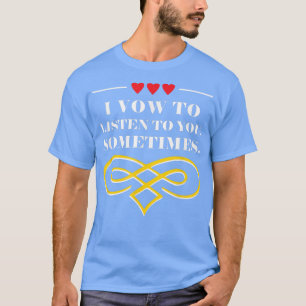 Ik zweer soms naar je te luisteren Trouw Funny 121 T-shirt