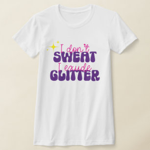 Ik zweet niet ik straal glitter grappig shirt uit