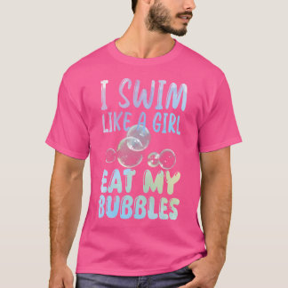 Ik Zwem Als Een Meisje Eet Mijn Bellen Zwemmende R T-shirt