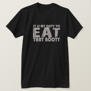 IL EST DE MON DEVOIR DE MANGER CE T-SHIRT BOOTY