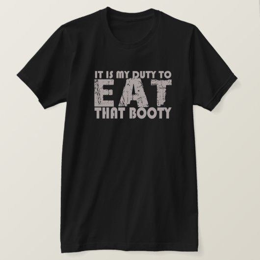 IL EST DE MON DEVOIR DE MANGER CE T-SHIRT BOOTY (Design devant)