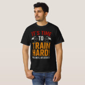 Il est temps de s'entraîner durement | T-shirt de (Devant entier)