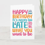 Il n'est jamais trop tard Funny Sarcastique carte<br><div class="desc">Cartes d'anniversaire amusantes,  humoristiques et parfois sarcastiques pour votre famille et vos amis. Obtenez cette carte de plaisir pour votre personne spéciale. Visitez notre magasin pour plus de cartes d'anniversaire cool.</div>