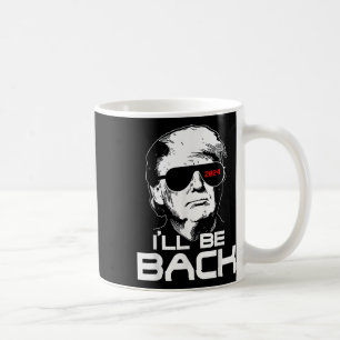 Ill Be Back Funny 45 47 Donald Trump 2024 Neem Ame Koffiemok