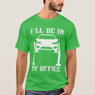 Ill Be in my Office Garage Car Mechanicslovermech T-shirt