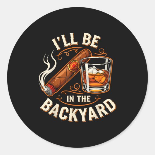 I'll Be In The Backyard Funny Cigar And Bourbon Lo Ronde Sticker (Voorkant)