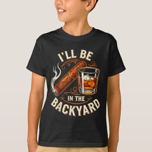 I'll Be In The Backyard Funny Cigar And Bourbon Lo T-shirt (Voorkant)