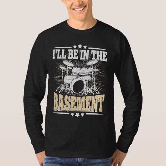 I'll Be In The Basement  Drummer Drumming  Drum T-shirt (Voorkant)