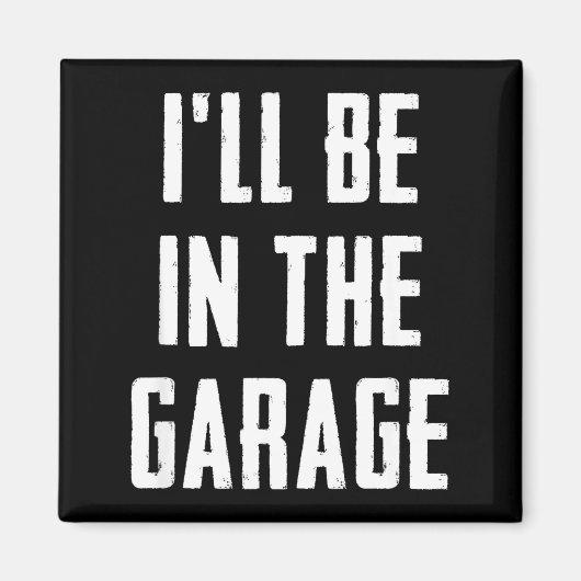 Ill Be In The Garage Funny Sarcastic Mechanic Work Magneet (Voorkant)