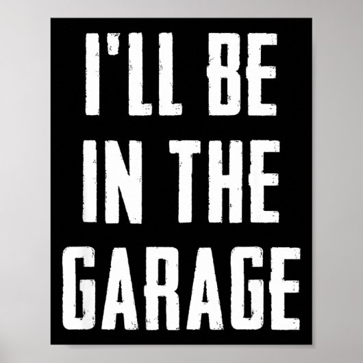 Ill Be In The Garage Funny Sarcastic Mechanic Work Poster (Voorkant)