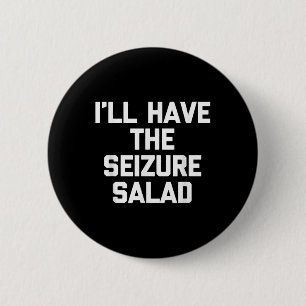 Ill Have The Seizure Salad - Grappig Gezegde Sarca Ronde Button 5,7 Cm