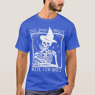 Ill Just Wait Until Its Quiet Halloween Teacher fo T-shirt