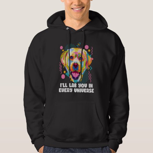 Ill Lab You in Every Universe Dog Dad Labrador Ret Hoodie (Voorkant)