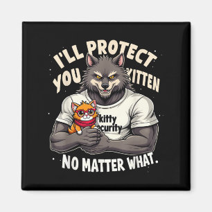 Ill Protect You Kitten Alpha Wolf Grappige quote z Magneet