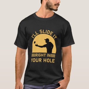 I'll slide it right in your hole - Cornhole T-shirt