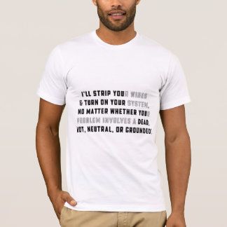 I'll STRIP YOUr Wires T-shirt