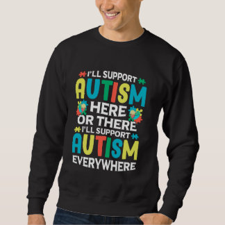 I'll Support Autism Here Or There Autism Awareness Trui