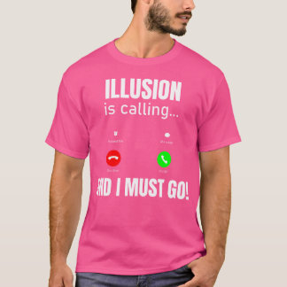 Illusie roept en ik moet gaan t-shirt