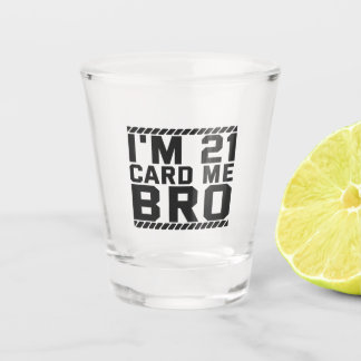 I'm 21 Card Me Bro Funny 21st Birthday Legal Drink Shot Glas