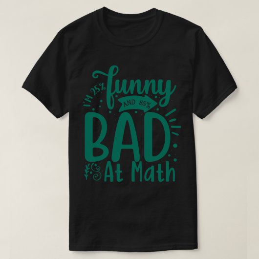 Im 25 funny and 85 bad at math t-shirt (Design voorkant)
