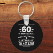 Im 60 I Literally Dont Care Funny 60th Birthday  Sleutelhanger (Voorkant)