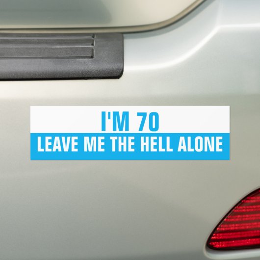 I'm 70 Leave me the Hell alone, Funny Bumpersticker (Op auto)