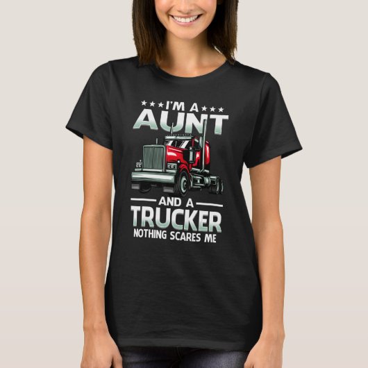 I'm A Aunt And Trucker Nothing Scares Me Mother's T-shirt (Voorkant)