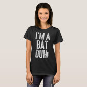 I'm A Bat Duh! Shirt Adult Men Women Kids Bat Cost (Voorkant volledig)