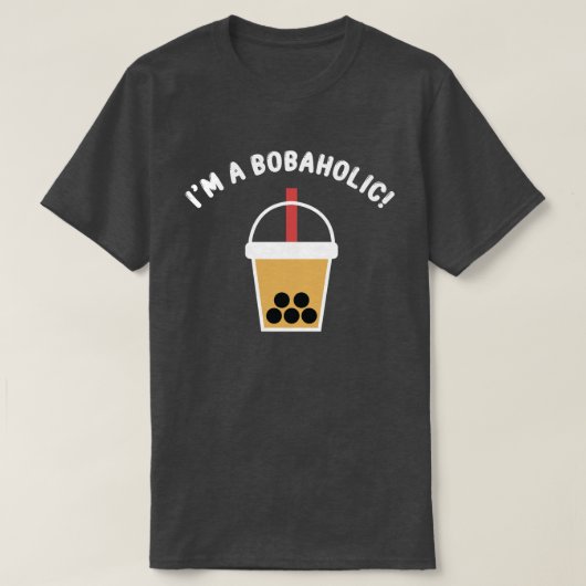 I'm A Bobaholic! | Boba Tea | Bubble Tea | T-Shirt (Design devant)
