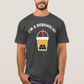 I'm A Bobaholic! | Boba Tea | Bubble Tea | T-Shirt (Devant)