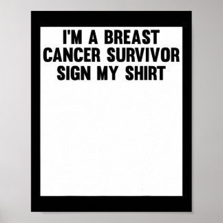 Im A Breast Cancer Survivor Sign My Shirt Awarenes Poster