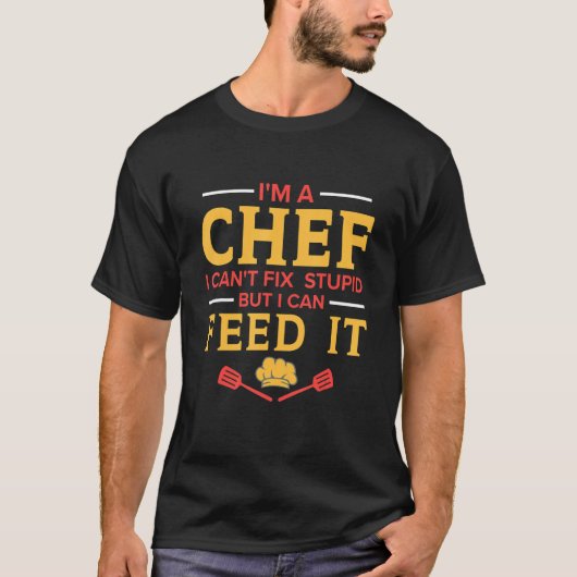 I'm A Chef I Can't Fix Stupid   Kitchen Chef T-shirt (Voorkant)